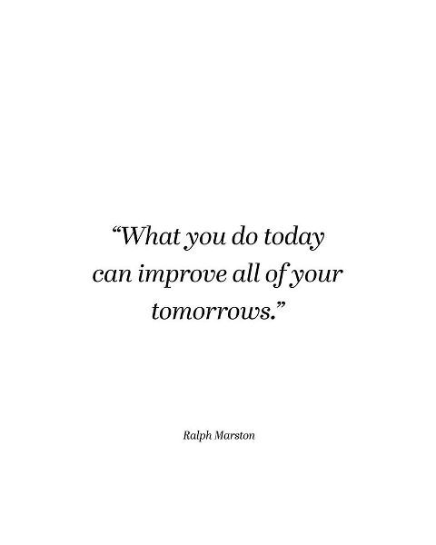 Ralph Marston Quote: What You Do Today