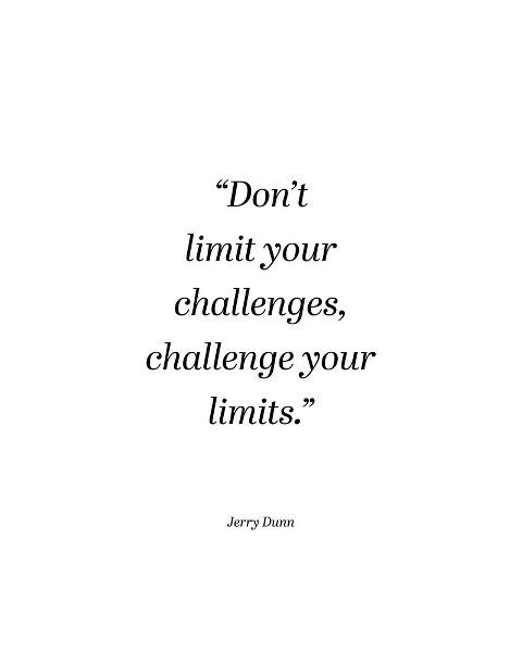 Jerry Dunn Quote: Challenge Your Limits