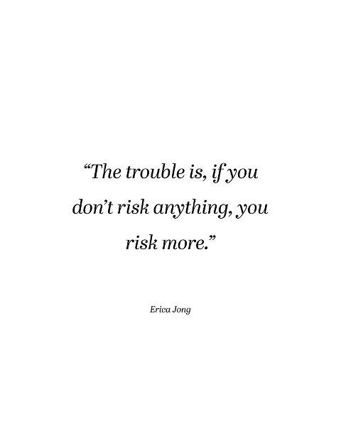 Erica Jong Quote: Risk More