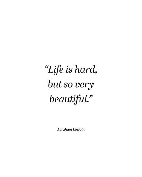 Abraham Lincoln Quote: Life is Hard