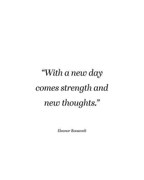 Eleanor Roosevelt Quote: Strength and New Thoughts