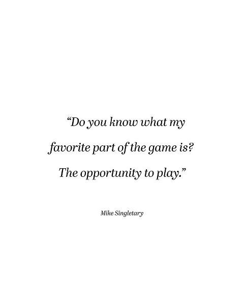 Mike Singletary Quote: The Opportunity to Play