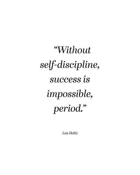 Lou Holtz Quote: Self Discipline
