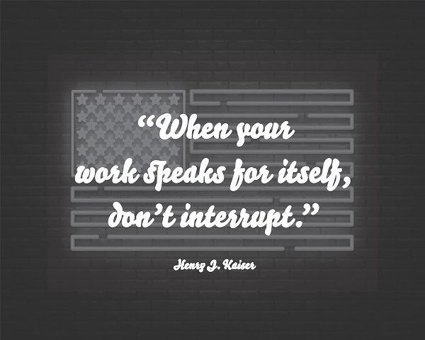 Henry J. Kaiser Quote: Dont Interrupt