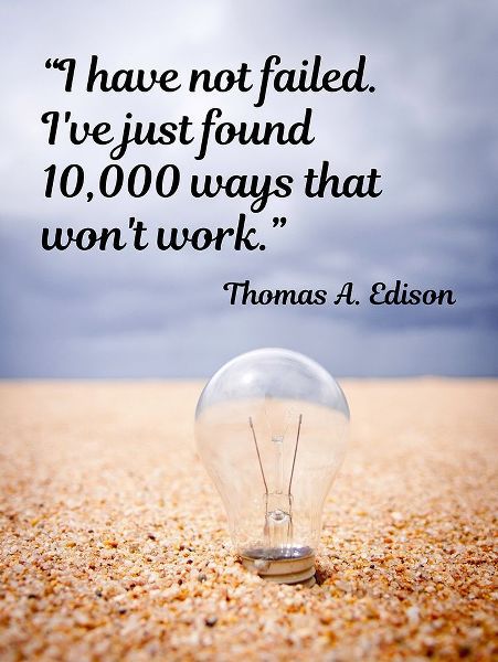 Thomas Edison Quote: I Have Not Failed