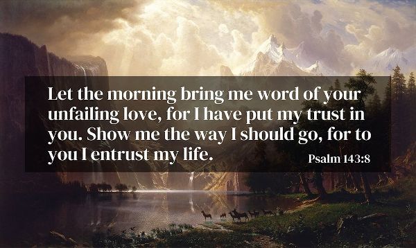 Bible Verse Quote Psalm 143:8, Albert Bierstadt - Among the Sierra Nevada Mountains California 1868