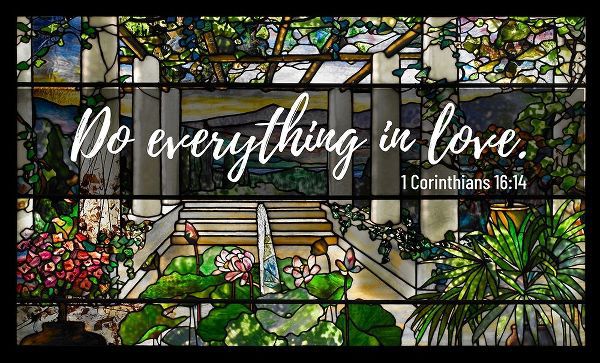 Bible Verse Quote 1 Corinthians 16:14, Louis Comfort Tiffany - Garden Landscape Window