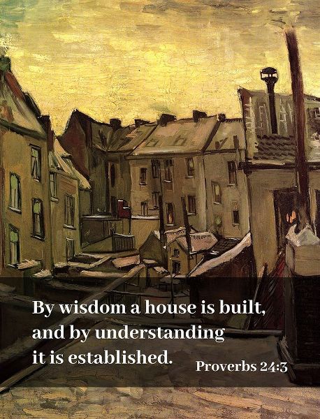 Bible Verse Quote Proverbs 24:3, Vincent van Gogh - Backyards of Old Houses in Antwerp in the Snow