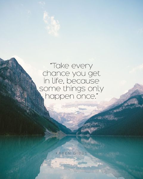 Karen Gibbs Quote: Take Every Chance