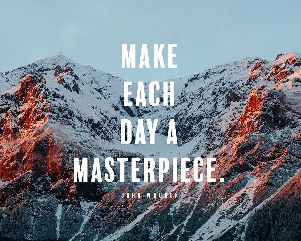 John Wooden Quote: Make Every Day a Masterpiece