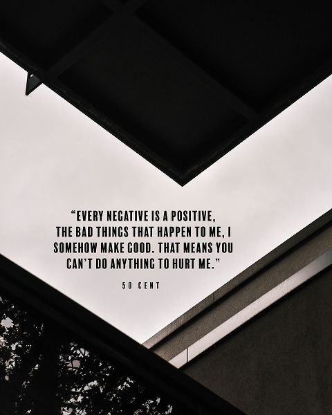 50 Cent Quote: Every Negative is a Positive