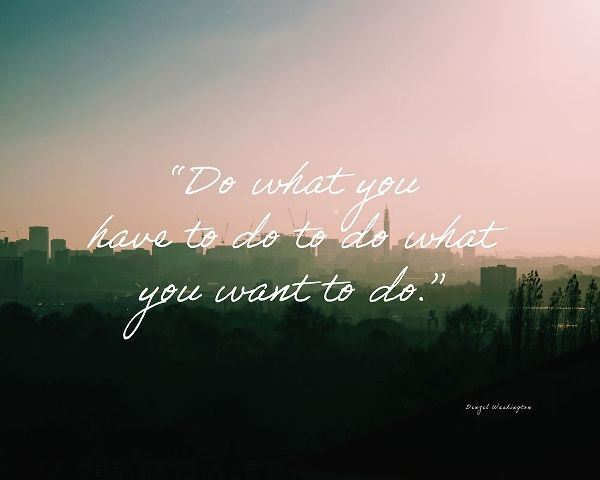 Denzel Washington Quote: Do What You Have To