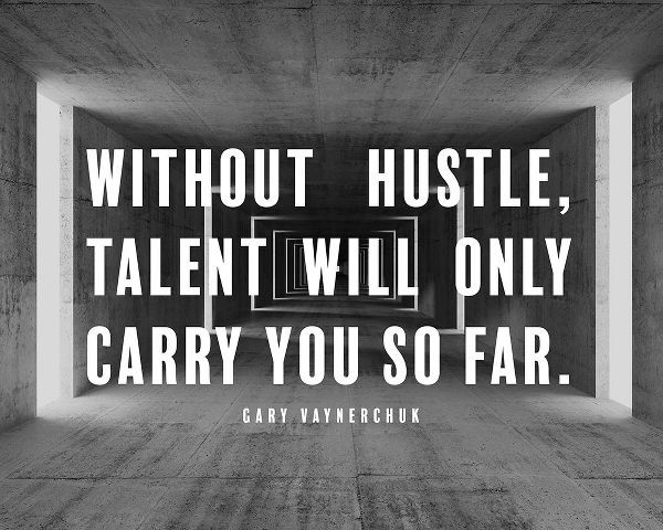 Gary Vaynerchuk Quote: Without Hustle