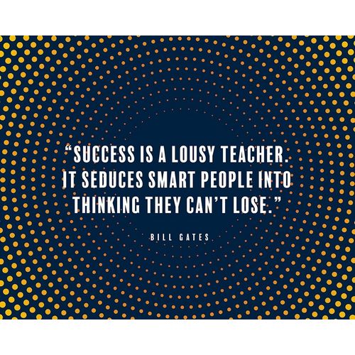 Bill Gates Quote: Success is a Lousy Teacher