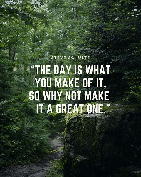 Steve Schulte Quote: Make it a Great One