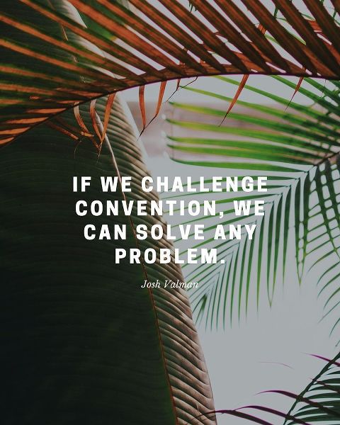 Josh Valman Quote: Challenge Convention