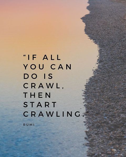 Rumi Quote: Start Crawling