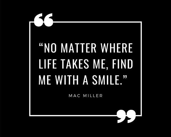 Mac Miller Quote: Find Me with a Smile