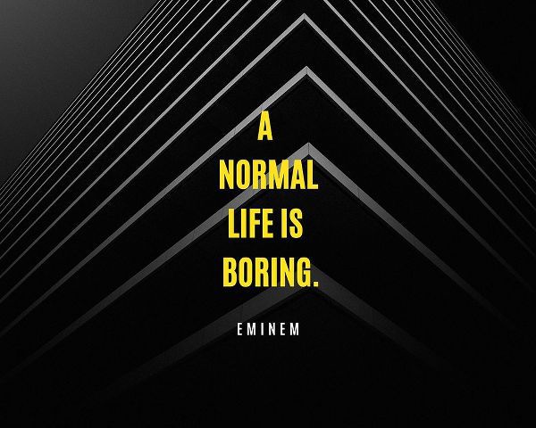 Eminem Quote: A Normal Life is Boring