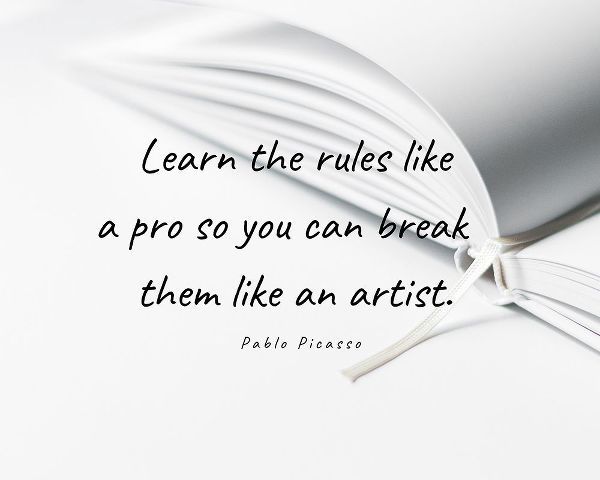 Pablo Picasso Quote: Learn the Rules