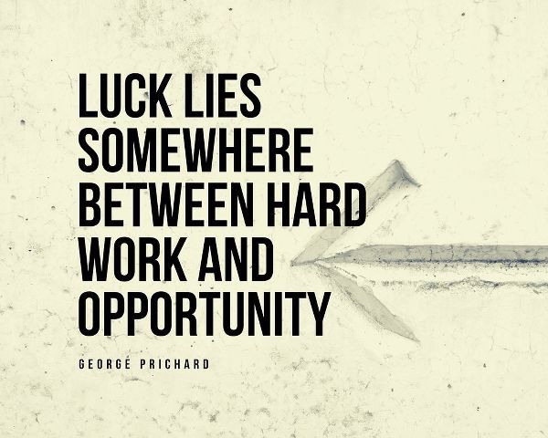 George Prichard Quote: Hard Work and Opportunity