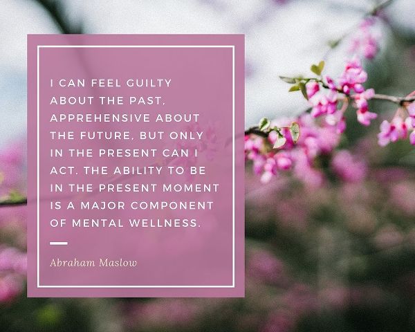 Abraham Maslow Quote: Guilty About the Past