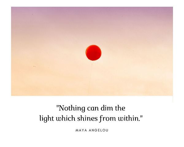 Maya Angelou Quote: Nothing Can Dim the Light