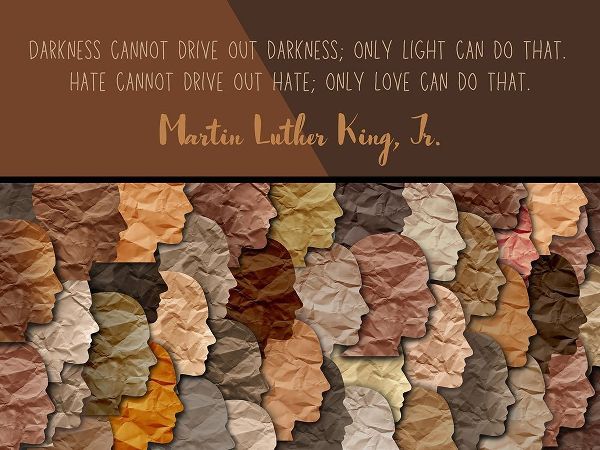 Martin Luther King, Jr. Quote: Hate Cannot Drive Out Hate