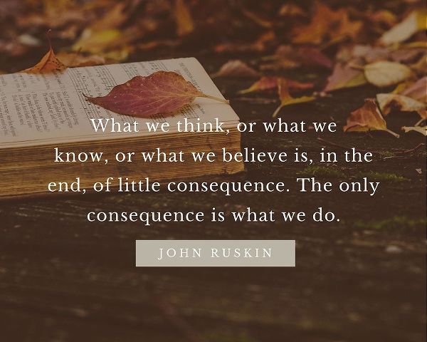 John Ruskin Quote: What We Think