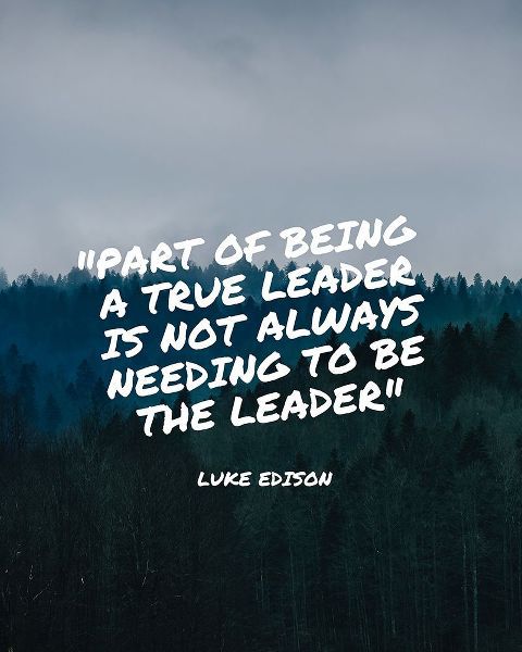 Luke Edison Quote: A True Leader