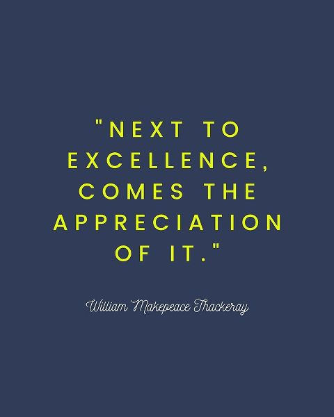 William Makepeace Thackeray Quote: Excellence