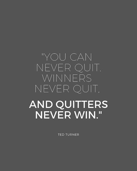 Ted Turner Quote: Never Quit