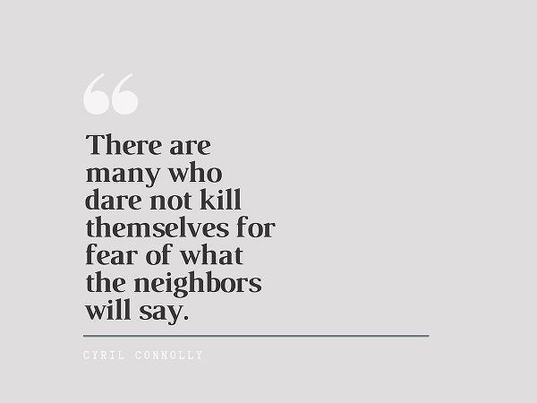 Cyril Connolly Quote: Neighbors