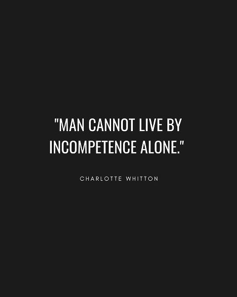 Charlotte Whitton Quote: Incompetence Alone