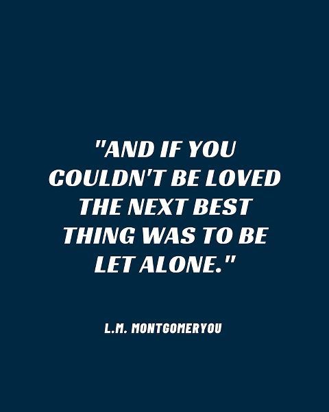 L.M. Montgomery Quote: Be Let Alone