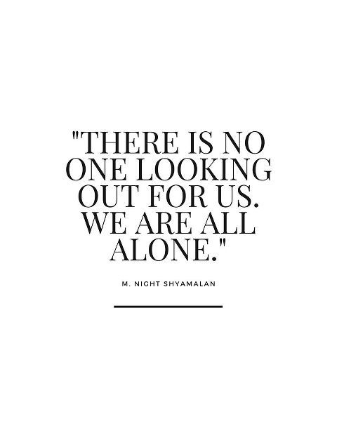 M. Night Shyamalan Quote: We Are All Alone
