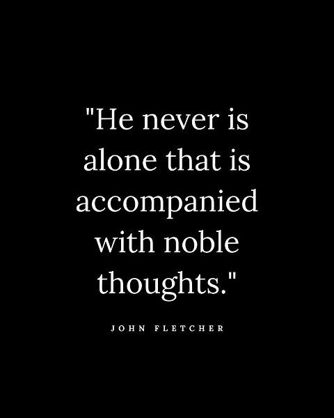 John Fletcher Quote: Noble Thoughts
