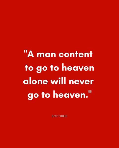 Boethius Quote: Go to Heaven Alone