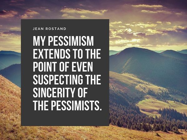 Jean Rostand Quote: My Pessimism