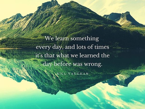 Bill Vaughan Quote: We Learn