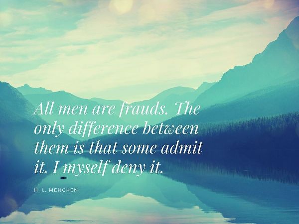 H. L. Mencken Quote: All Men are Frauds