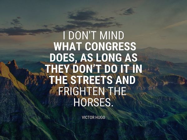 Victor Hugo Quote: What Congress Does