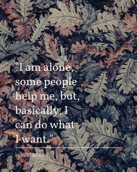 Sergei Bubka Quote: I Am Alone